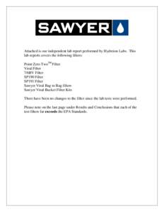 Attached is our independent lab report performed by Hydreion Labs. This lab reports covers the following filters: Point Zero TwoTM Filter Viral Filter 7/6BV Filter SP190 Filter