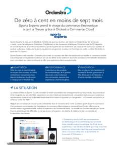 De zéro à cent en moins de sept mois Sports Experts prend le virage du commerce électronique à cent à l’heure grâce à Orckestra Commerce Cloud Sports Experts, le plus grand détaillant d’articles de sport au Q