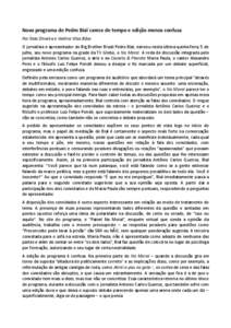 Novo programa de Pedro Bial carece de tempo e edição menos confusa Por Ítalo Oliveira e Valéria Vilas Bôas O jornalista e apresentador do Big Brother Brasil Pedro Bial, estreou nesta última quinta feira, 5 de julho