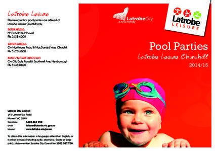 Latrobe Leisure  Please note that pool parties are offered at Latrobe Leisure Churchill only. MORWELL McDonald St, Morwell