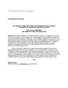 FOR IMMEDIATE RELEASE  THE ANDREW W. MELLON FOUNDATION PLEDGES $10 MILLION GRANT IN SUPPORT OF THE DETROIT INSTITUTE OF ARTS EARL LEWIS, PRESIDENT THE ANDREW W. MELLON FOUNDATION