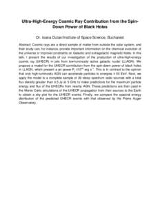 Ultra-High-Energy Cosmic Ray Contribution from the SpinDown Power of Black Holes Dr. Ioana Dutan/Institute of Space Science, Bucharest Abstract: Cosmic rays are a direct sample of matter from outside the solar system, an