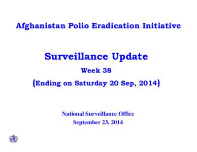 Afghanistan Polio Eradication Initiative  Surveillance Update Week 38  (Ending on Saturday 20 Sep, 2014)