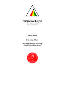 Subjective Logic Draft, 18 February 2013 Audun Jøsang University of Oslo Web: http://folk.uio.no/josang/
