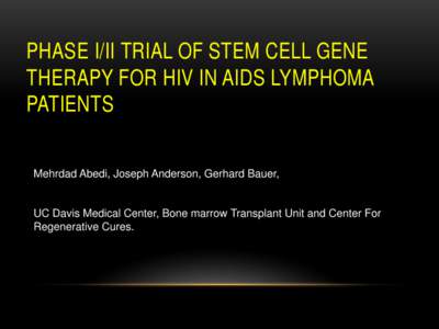 PHASE I/II TRIAL OF STEM CELL GENE THERAPY FOR HIV IN AIDS LYMPHOMA PATIENTS Mehrdad Abedi, Joseph Anderson, Gerhard Bauer,  UC Davis Medical Center, Bone marrow Transplant Unit and Center For