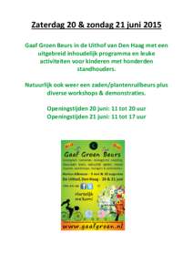 Zaterdag 20 & zondag 21 juni 2015 Gaaf Groen Beurs in de Uithof van Den Haag met een uitgebreid inhoudelijk programma en leuke activiteiten voor kinderen met honderden standhouders. Natuurlijk ook weer een zaden/plantenr