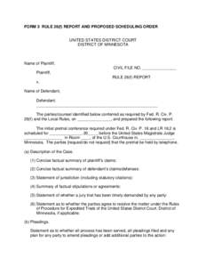 FORM 3 RULE 26(f) REPORT AND PROPOSED SCHEDULING ORDER UNITED STATES DISTRICT COURT DISTRICT OF MINNESOTA Name of Plaintiff, CIVIL FILE NO. _______________