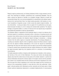 Bruce Ferguson OBJECTS ON THE BORDER Physical objects, paradoxically, are floating landmarks within a large semantic environment. Their meanings are multiple, contradictory and, ceaselessly debatable. They are either con