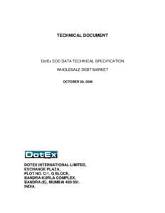 TECHNICAL DOCUMENT  DotEx EOD DATA TECHNICAL SPECIFICATION WHOLESALE DEBT MARKET OCTOBER 08, 2009