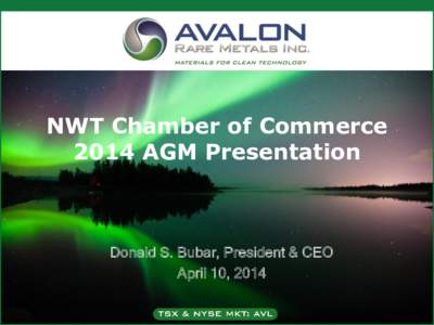 NWT Chamber of Commerce 2014 AGM Presentation Donald S. Bubar, President & CEO April 10, 2014