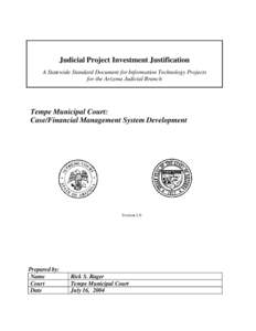 Judicial Project Investment Justification A Statewide Standard Document for Information Technology Projects for the Arizona Judicial Branch Tempe Municipal Court: Case/Financial Management System Development
