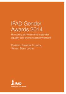 IFAD Gender Awards 2014 Honouring achievements in gender equality and women’s empowerment Pakistan, Rwanda, Ecuador, Yemen, Sierra Leone