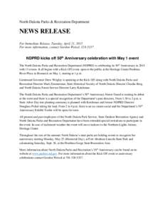 North Dakota Parks & Recreation Department  NEWS RELEASE For Immediate Release, Tuesday, April 21, 2015 For more information, contact Gordon Weixel, 