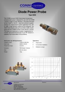 Diode Power Probe Type 3026 The COMM-connect 3026 Diode based temperature compensated probe is designed for use with the COMM -connect range of Power Monitors. The probe will handle from 50µW to 100mW . Used with extern