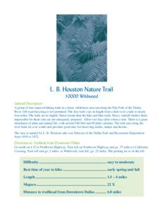 L. B. Houston Nature Trail[removed]Wildwood General Description A group of four unpaved hiking trails in a dense wilderness area run along the Elm Fork of the Trinity River. Off-road bicycling is not permitted. The four tr