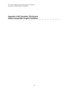 MTC Interim Lifeline Transportation Program Evaluation Appendix A: Lifeline Program Guidelines Appendix A: MTC Resolution 3726 Revised: Lifeline Transportation Program Guidelines