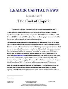 LEADER CAPITAL NEWS September 2010 The Cost of Capital “Consumption is the end: everything else in the economy is merely a means to it.” 1 Leader Capital has developed the Cost of Capital model (see chart 2) in an ef