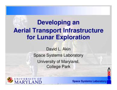 Developing an Aerial Transport Infrastructure for Lunar Exploration David L. Akin Space Systems Laboratory University of Maryland,