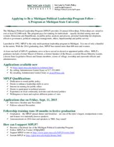 Applying to Be a Michigan Political Leadership Program Fellow – A Program at Michigan State University The Michigan Political Leadership Program (MPLP) provides 24 annual fellowships. Fellowships are valued to cost at 