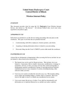 United States Bankruptcy Court Central District of Illinois Wireless Internet Policy OVERVIEW This document provides rules for using the U.S. Bankruptcy Court Wireless Internet