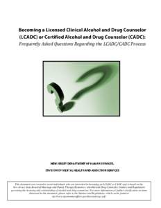 Frequently Asked Questions Regarding the LCADC/CADC Process  This document was created to assist individuals who are interested in becoming an LCADC or CADC and is based on the New Jersey State Board of Marriage and Fami