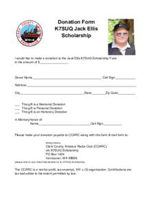 Donation Form K7SUQ Jack Ellis Scholarship I would like to make a donation to the Jack Ellis K7SUQ Scholarship Fund in the amount of $________________.