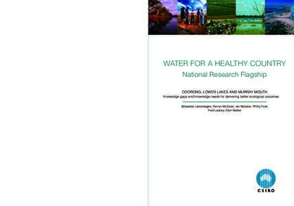 WATER FOR A HEALTHY COUNTRY NATIONAL RESEARCH FLAGSHIP  WATER FOR A HEALTHY COUNTRY National Research Flagship COORONG, LOWER LAKES AND MURRAY MOUTH Knowledge gaps and knowledge needs for delivering better ecological out