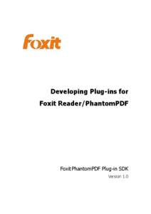 Developing Plug-ins for Foxit Reader/PhantomPDF Foxit PhantomPDF Plug-in SDK Version 1.0