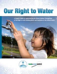 A People’s Guide to Implementing the United Nations’ Recognition of the Right to Safe Drinking Water and Sanitation In the United States About Food & Water Watch Food & Water Watch works to ensure the food, water an