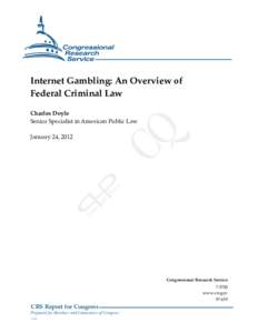 .  Internet Gambling: An Overview of Federal Criminal Law Charles Doyle Senior Specialist in American Public Law