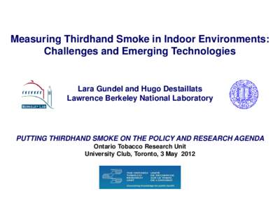 Measuring Thirdhand Smoke in Indoor Environments: Challenges and Emerging Technologies Lara Gundel and Hugo Destaillats Lawrence Berkeley National Laboratory