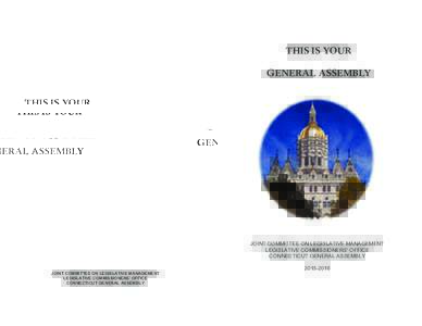 THIS IS YOUR GENERAL ASSEMBLY JOINT COMMITTEE ON LEGISLATIVE MANAGEMENT LEGISLATIVE COMMISSIONERS’ OFFICE CONNECTICUT GENERAL ASSEMBLY