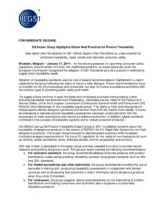 FOR IMMEDIATE RELEASE EU Expert Group Highlights Global Best Practices for Product Traceability New report cites the adoption of GS1 Global Supply Chain Standards as a best practice for enhanced traceability, faster reca