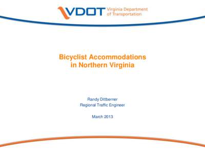 Bicyclist Accommodations in Northern Virginia Randy Dittberner Regional Traffic Engineer March 2013
