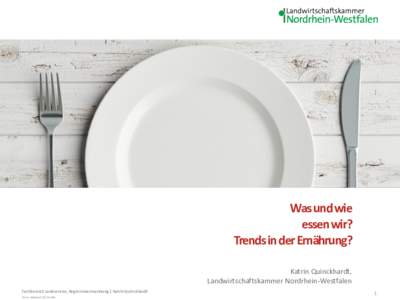 Was und wie essen wir? Trends in der Ernährung? Katrin Quinckhardt, Landwirtschaftskammer Nordrhein-Westfalen Fachbereich Landservice, Regionalvermarktung | Katrin Quinckhardt