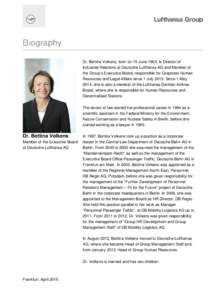 Dr. Bettina Volkens, born on 15 June 1963, is Director of Industrial Relations at Deutsche Lufthansa AG and Member of the Group’s Executive Board, responsible for Corporate Human Resources and Legal Affairs since 1 Jul