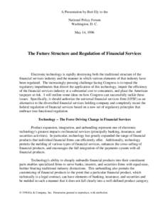 A Presentation by Bert Ely to the National Policy Forum Washington, D. C. May 14, 1996  The Future Structure and Regulation of Financial Services
