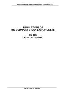 REGULATIONS OF THE BUDAPEST STOCK EXCHANGE LTD.  REGULATIONS OF THE BUDAPEST STOCK EXCHANGE LTD. ON THE CODE OF TRADING