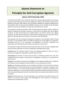 Jakarta Statement on Principles for Anti-Corruption Agencies Jakarta, 26-27 November 2012 OnNovember 2012, current and former heads of anti-corruption agencies (ACAs), anti-corruption practitioners and experts fro