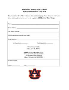 NBA/Auburn	
  Summer	
  Camp	
  CD	
  &	
  DVD	
   High	
  School	
  Symphonic	
  Camp	
  2014	
   	
   The	
  prices	
  of	
  the	
  CD	
  &	
  DVD	
  are	
  $15	
  each	
  (this	
  includes	
  s