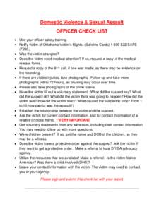 Domestic Violence & Sexual Assault OFFICER CHECK LIST Use your officer safety training. Notify victim of Oklahoma Victim’s Rights. (Safeline Cards[removed]SAFE[removed]Was the victim strangled?