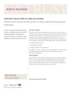 WORTH KNOWING  YOUR ART COLLECTION AS LOAN COLLATERAL Use the art you own to borrow the funds you need — all without a single work leaving your walls By John Arena