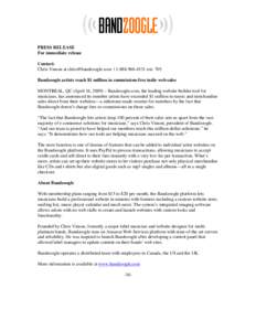 PRESS RELEASE For immediate release Contact: Chris Vinson at [removed] | [removed]ext. 705 Bandzoogle artists reach $1 million in commission-free indie web sales MONTREAL, QC (April 16, 2009) – Bandzoo