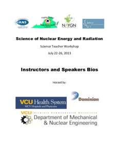 Science of Nuclear Energy and Radiation Science Teacher Workshop July 22-26, 2013 Instructors and Speakers Bios Hosted by: