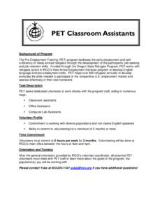 PET Classroom Assistants Background of Program The Pre Employment Training (PET) program facilitates the early employment and selfsufficiency of newly-arrived refugees through the development of the participants’ job-s