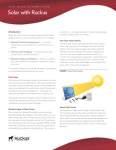 U S E R G U I D E T O si m plif y i n g  Solar with Ruckus Introduction There are many instances where leveraging the advantages of solar to power a Ruckus access point is ideal: