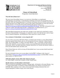 Closure of LibertyBank Frequently Asked Questions Why did LibertyBank close? The state closed LibertyBank because it was insolvent. LibertyBank was significantly undercapitalized, due primarily to nonperforming residenti