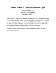 Robert Fulford to Compete in Steuber Open February 18-22, 2015 National Croquet Center West Palm Beach, FL Robert Fulford, 5 time World Champion, has flown over from England to compete in the Steuber Open (the largest Pr