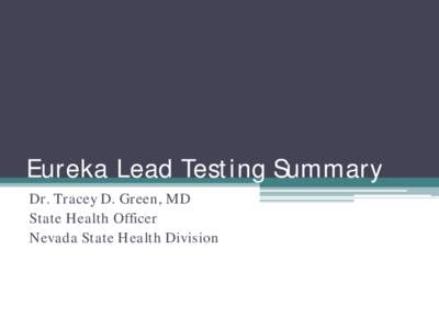Eureka Lead Testing Summary Dr. Tracey D. Green, MD State Health Officer Nevada State Health Division  Testing Event and Results