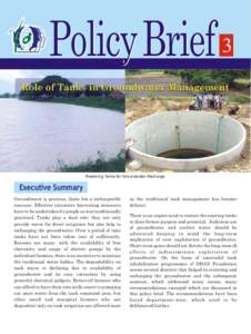 Policy Brief 3 Restoring Tanks for Groundwater Recharge Executive Summary Groundwater is precious, finite but a rechargeable resource. Effective rainwater harvesting measures